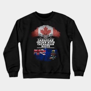 Canadian Grown With Caymanian Roots - Gift for Caymanian With Roots From Cayman Islands Crewneck Sweatshirt